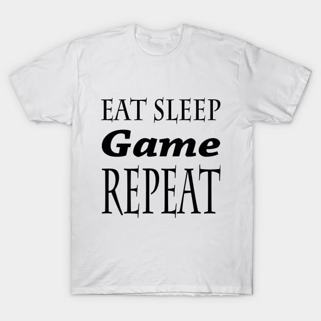 Eat Sleep Game Repeat T-Shirt by TheArtNerd